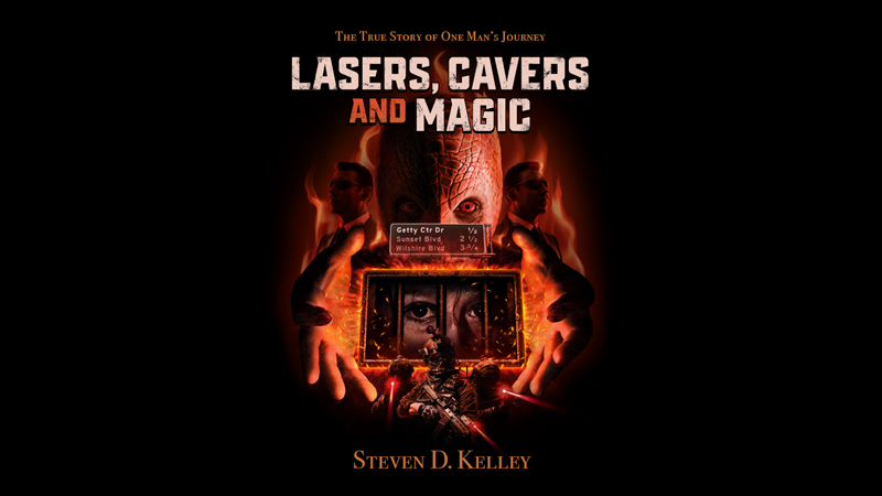 Lasers, Cavers and Magic - Steven Kelley "Encounters with the CIA and NSA to the intriguing world of extraterrestrial beings"
